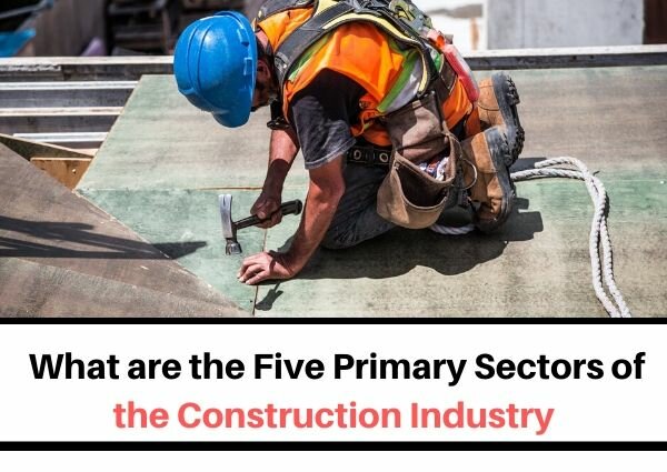 what-are-the-five-primary-sectors-of-the-construction-industry